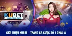 Giới thiệu Kubet – Trang cá cược số 1 Châu Á