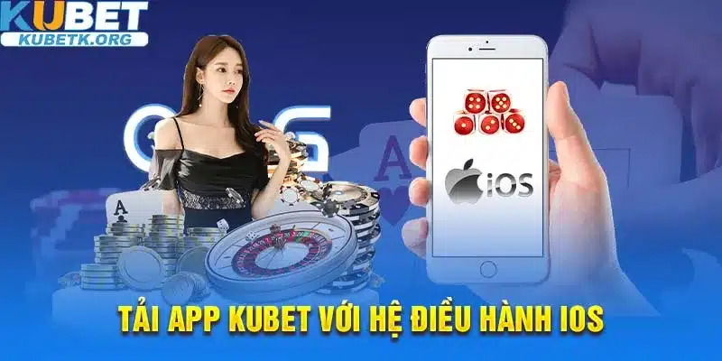 Tải app Kubet với hệ điều hành IOS
