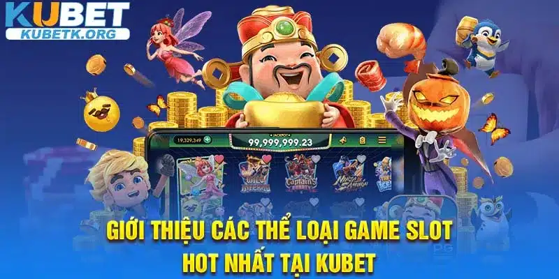 Giới thiệu các thể loại game slot HOT nhất tại KUBET