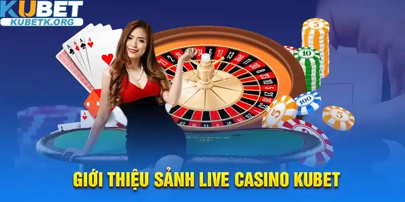 Đôi nét về sảnh casino trực tuyến tại nhà cái Kubet