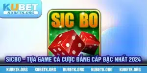 Sicbo – Tựa game cá cược đẳng cấp bậc nhất 2024