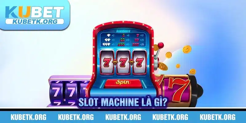Slot Machine là gì?