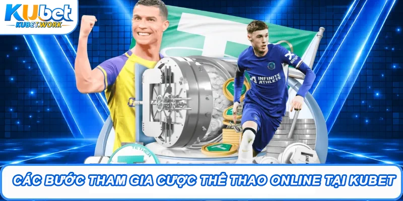 Các bước tham gia cược Thể thao online tại Kubet