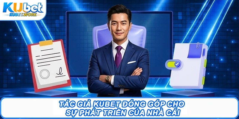 Tác Giả Kubet - CEO Bùi Tiến Dũng Nhà Sáng Lập Tài Hoa 2 Tác giả Kubet đóng góp cho sự phát triển của nhà cái