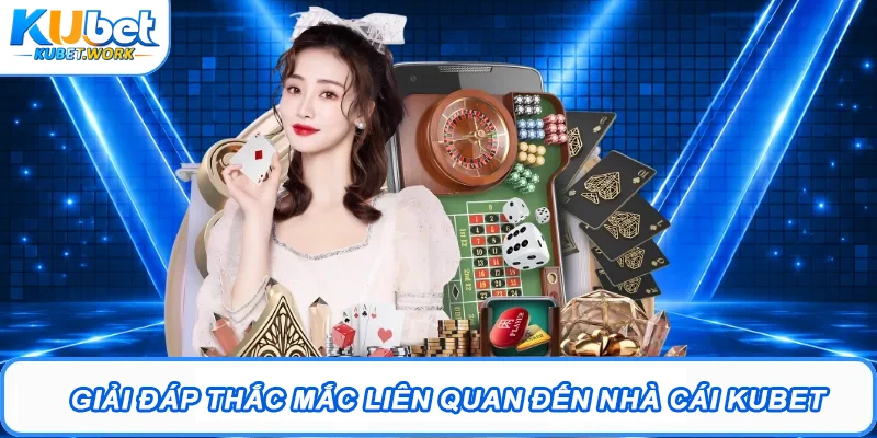 Kubet - Trang Chủ Đăng Nhập Kubet.com #1 2026 | Tặng 88K 18 Giải đáp thắc mắc liên quan đến nhà cái Kubet