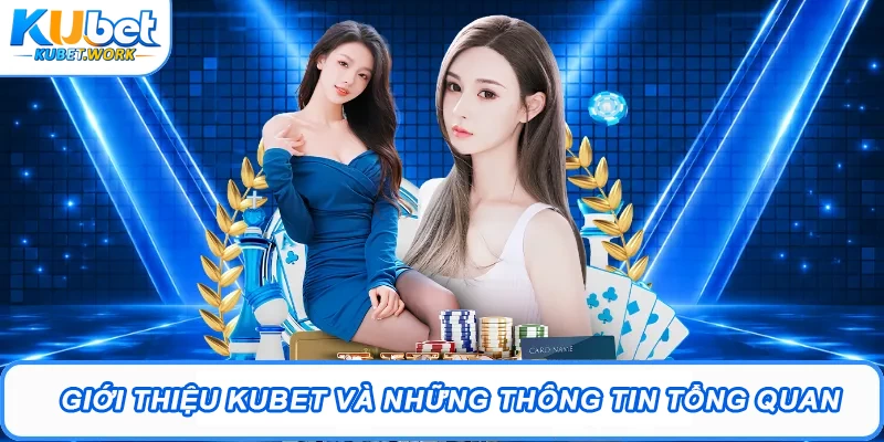 Giới thiệu Kubet và những thông tin tổng quan