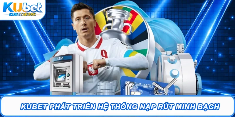 Kubet - Trang Chủ Đăng Nhập Kubet.com #1 2026 | Tặng 88K 17 Kubet phát triển hệ thống nạp rút minh bạch