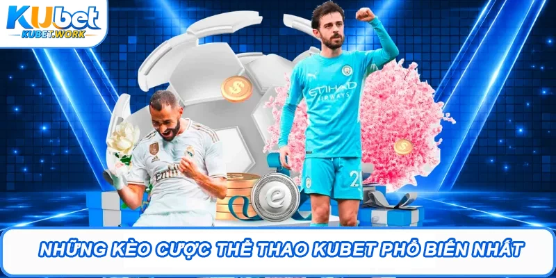 Những kèo cược Thể thao Kubet phổ biến nhất