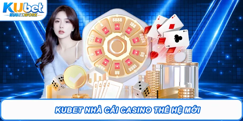 Kubet - Trang Chủ Đăng Nhập Kubet.com #1 2026 | Tặng 88K 10 Kubet nhà cái Casino thế hệ mới