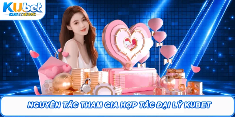 Nguyên tắc tham gia hợp tác đại lý Kubet