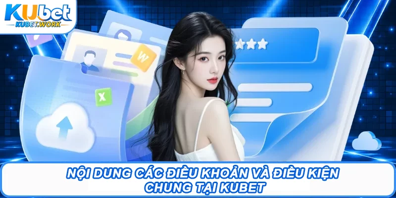 Nội dung các điều khoản và điều kiện chung tại Kubet