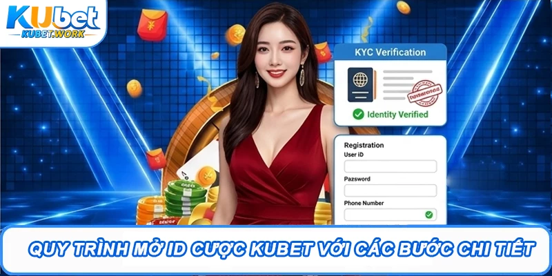 Đăng Ký Kubet - Bước Đầu Để Trải Nghiệm Giải Trí Hot 2026 1 Quy trình mở ID cược Kubet với các bước chi tiết
