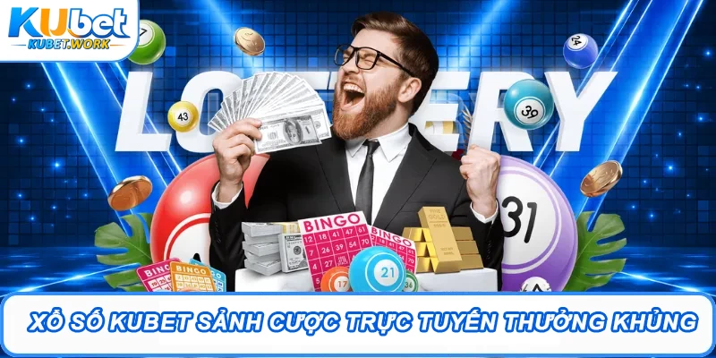 Xổ Số Kubet - Sảnh Chốt Lô Đề Đặt 1 Ăn 99 Minh Bạch 1 Xổ số Kubet sảnh cược trực tuyến thưởng khủng
