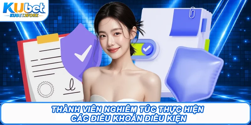 Thành viên nghiêm túc thực hiện các điều khoản điều kiện