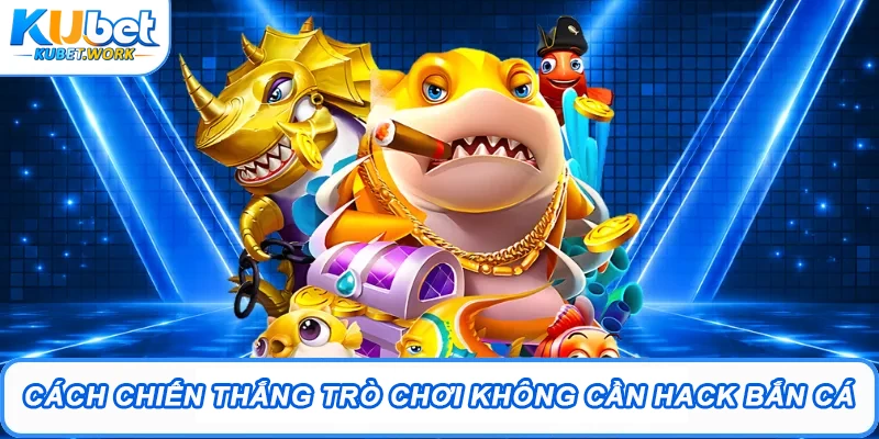 Hack Bắn Cá Trực Tuyến: Sự Thật Và Những Rủi Ro Cần Biết 3 Cách chiến thắng trò chơi không cần hack bắn cá