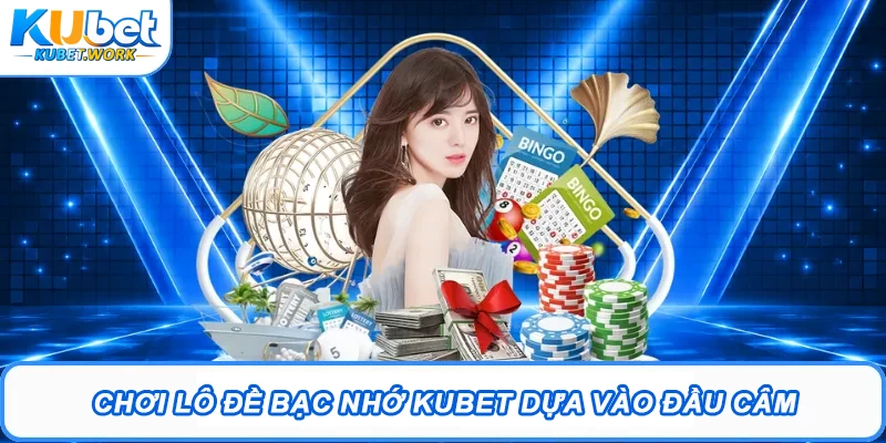 Lô Đề Bạc Nhớ - Khám Phá Cách Soi Cầu Hiệu Quả Từ Kubet 2 Chơi lô đề bạc nhớ Kubet dựa vào đầu câm