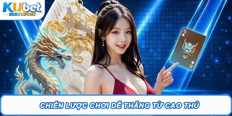 Chiến lược chơi dễ thắng từ cao thủ
