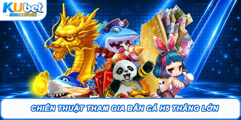 Chiến thuật tham gia bắn cá H5 thắng lớn