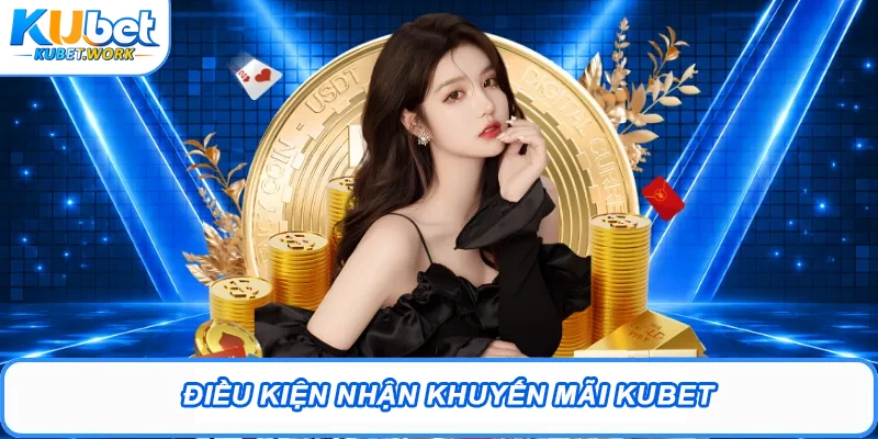 Khuyến Mãi Kubet – List Chương Trình Hấp Dẫn Tại Sân Chơi 1 Điều kiện nhận khuyến mãi Kubet