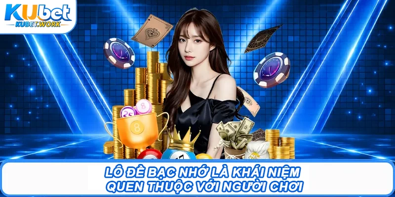 Lô Đề Bạc Nhớ - Khám Phá Cách Soi Cầu Hiệu Quả Từ Kubet 1 Lô đề bạc nhớ là khái niệm quen thuộc với người chơi