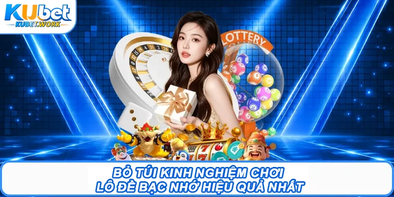 Lô Đề Bạc Nhớ - Khám Phá Cách Soi Cầu Hiệu Quả Từ Kubet 3 Bỏ túi kinh nghiệm chơi lô đề bạc nhớ hiệu quả nhất