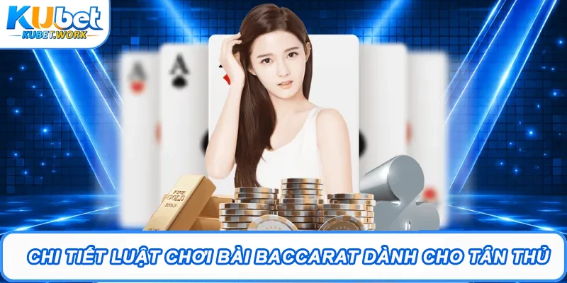 Hướng Dẫn Baccarat Kubet Chi Tiết Từ A Đến Z Cho Newbie 1 Chi tiết luật chơi bài Baccarat dành cho tân thủ