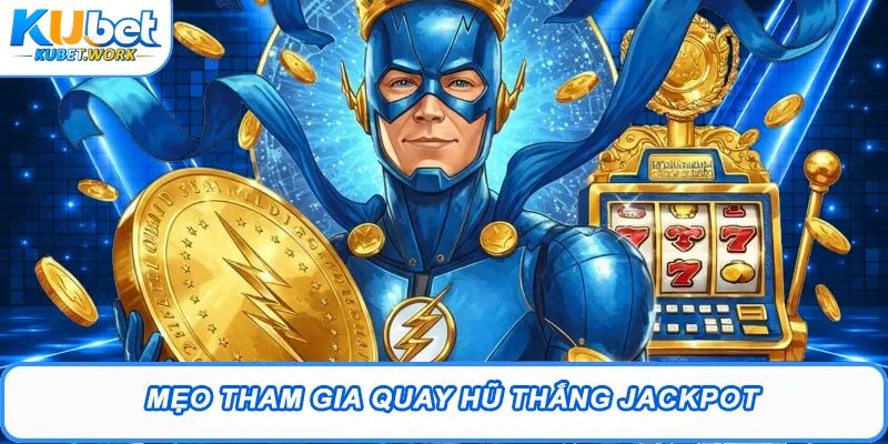 Mẹo tham gia quay hũ thắng jackpot
