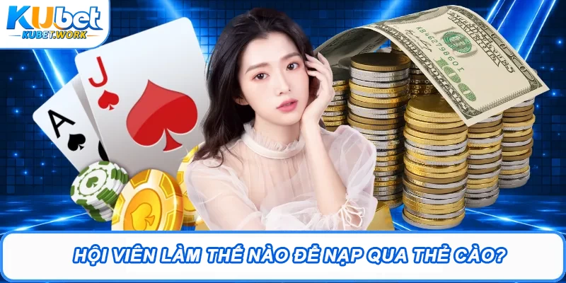 Hội viên làm thế nào để nạp qua thẻ cào?
