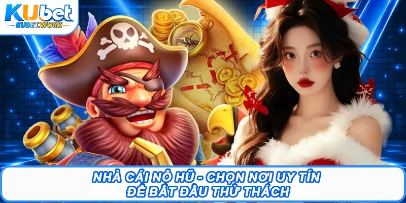 Nhà Cái Nổ Hũ - Chọn Nơi Uy Tín Để Bắt Đầu Thử Thách