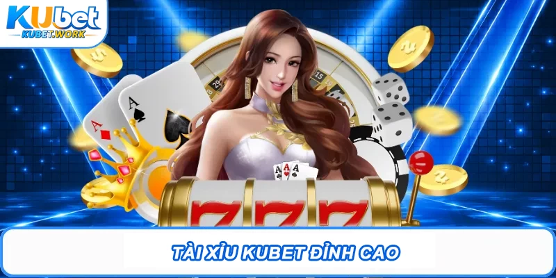 Tài Xỉu Kubet – Cơ Hội Rinh Thưởng Đỉnh Cao 2026 1 Tài Xỉu Kubet đỉnh cao