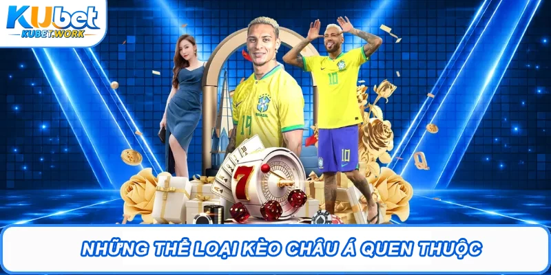 Kèo Châu Á Và Chiến Thuật Đặt Cược Hay Tại Kubet 2 Những thể loại kèo châu Á quen thuộc